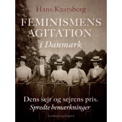 Feminismens agitation i Danmark. Dens sejr og sejrens pris. Spredte bemærkninger