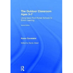 The Outdoor Classroom Ages 3-7: Using Ideas From Forest Schools to Enrich Learning