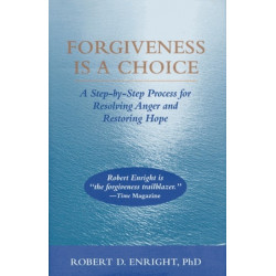 Forgiveness Is a Choice: A Step-by-Step Process for Resolving Anger and Restoring Hope