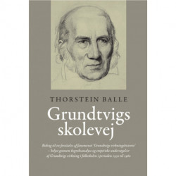 Grundtvigs skolevej: Bidrag til en forståelse af fænomenet ‘Grundtvigs virkningshistorie’ – belyst gennem begrebsanalyse og empiriske undersøgelser af Grundtvigs virkning i folkeskolen i perioden 1930 til 1960