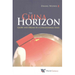China Horizon, The: Glory And Dream Of A Civilizational State