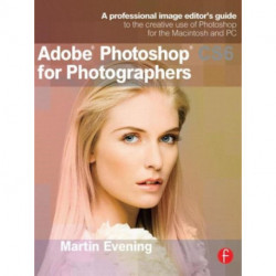 Adobe Photoshop CS6 for Photographers: A professional image editor's guide to the creative use of Photoshop for the Macintosh and PC