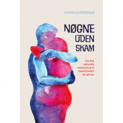 Nøgne uden skam: Om den seksuelle revolution & et revolutionært syn på sex