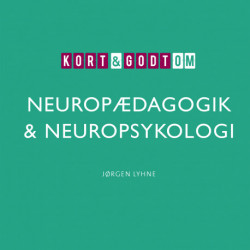 Kort & godt om NEUROPÆDAGOGIK & NEUROPSYKOLOGI