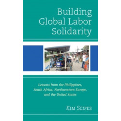 Building Global Labor Solidarity: Lessons from the Philippines, South Africa, Northwestern Europe, and the United States