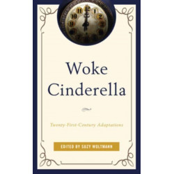 Woke Cinderella: Twenty-First-Century Adaptations