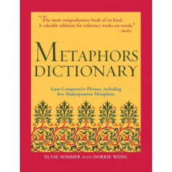 Metaphors Dictionary: 6,500 Comparative Phrases, including 800 Shakespearean Metaphors