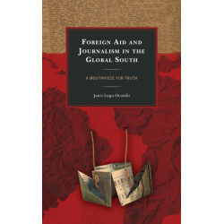 Foreign Aid and Journalism in the Global South: A Mouthpiece for Truth