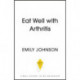 Eat Well with Arthritis: Over 85 delicious recipes from Arthritis Foodie