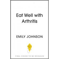 Eat Well with Arthritis: Over 85 delicious recipes from Arthritis Foodie