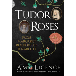 Tudor Roses: From Margaret Beaufort to Elizabeth I