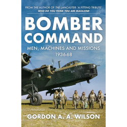 Bomber Command: Men, Machines and Missions: 1936-68