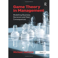 Game Theory in Management: Modelling Business Decisions and their Consequences