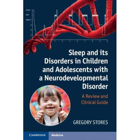 Sleep and its Disorders in Children and Adolescents with a Neurodevelopmental Disorder: A Review and Clinical Guide