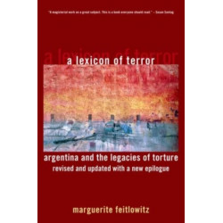A Lexicon of Terror: Argentina and the Legacies of Torture, Revised and Updated with a New Epilogue