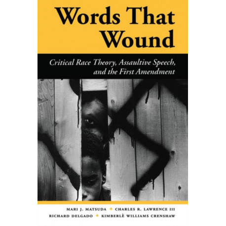 Words That Wound: Critical Race Theory, Assaultive Speech, And The First Amendment