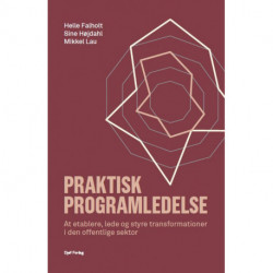 Praktisk programledelse: At etablere, lede og styre transformationer i den offentlige sektor