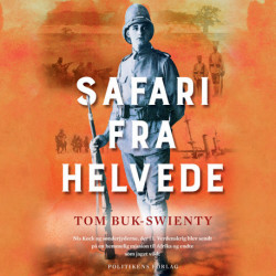 Safari fra helvede: Nis Koch og sønderjyderne, der i 1. Verdenskrig blev sendt på en hemmelig mission til Afrika og endte som jaget vildt