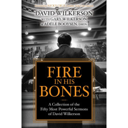 Fire in His Bones: A Collection of the Fifty Most Powerful Sermons of David Wilkerson