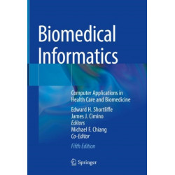 Biomedical Informatics: Computer Applications in Health Care and Biomedicine
