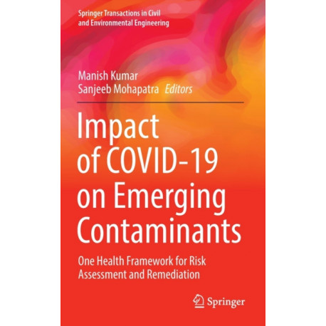 Impact of COVID-19 on Emerging Contaminants: One Health Framework for Risk Assessment and Remediation