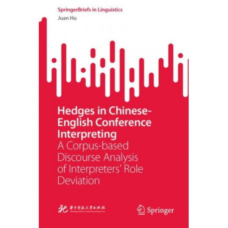 Hedges in Chinese-English Conference Interpreting: A Corpus-based Discourse Analysis of Interpreters’ Role Deviation