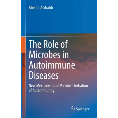 The Role of Microbes in Autoimmune Diseases: New Mechanisms of Microbial Initiation of Autoimmunity