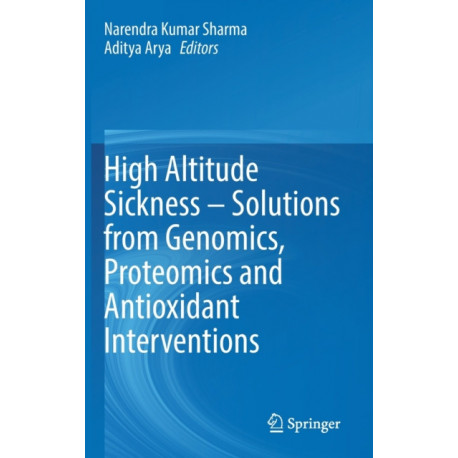 High Altitude Sickness – Solutions from Genomics, Proteomics and Antioxidant Interventions