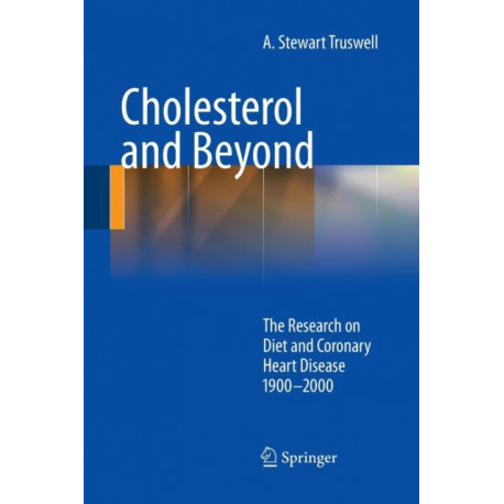 Cholesterol and Beyond: The Research on Diet and Coronary Heart Disease 1900-2000