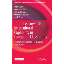 Journeys Towards Intercultural Capability in Language Classrooms: Voices from Students, Teachers and Researchers