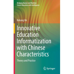 Innovative Education Informatization with Chinese Characteristics: Theory and Practice