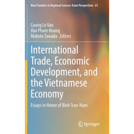 International Trade, Economic Development, and the Vietnamese Economy: Essays in Honor of Binh Tran-Nam