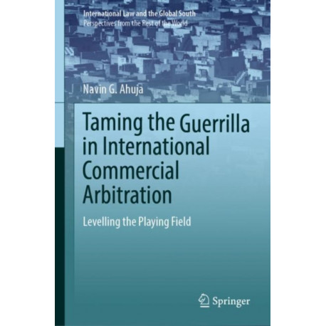 Taming the Guerrilla in International Commercial Arbitration: Levelling the Playing Field