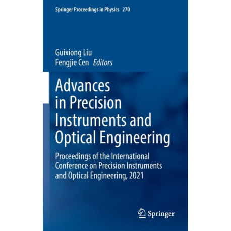 Advances in Precision Instruments and Optical Engineering: Proceedings of the International Conference on Precision Instruments and Optical Engineering, 2021