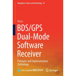 BDS/GPS Dual-Mode Software Receiver: Principles and Implementation Technology