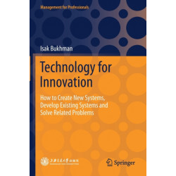 Technology for Innovation: How to Create New Systems, Develop Existing Systems and Solve Related Problems