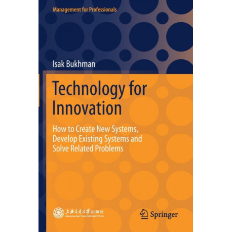 Technology for Innovation: How to Create New Systems, Develop Existing Systems and Solve Related Problems