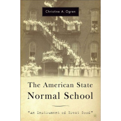 The American State Normal School: An Instrument of Great Good