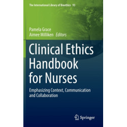 Clinical Ethics Handbook for Nurses: Emphasizing Context, Communication and Collaboration