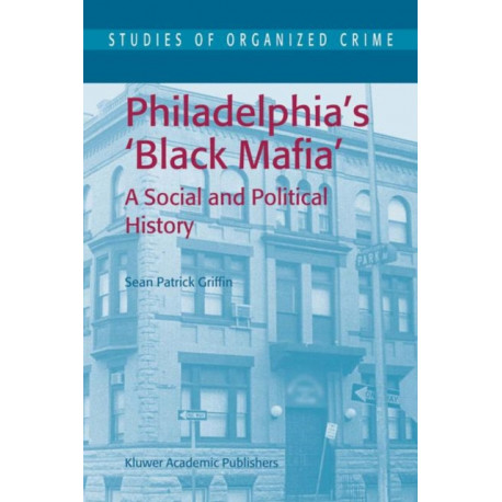 Philadelphia's Black Mafia: A Social and Political History