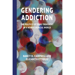 Gendering Addiction: The Politics of Drug Treatment in a Neurochemical World