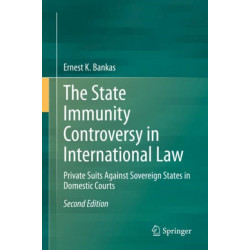 The State Immunity Controversy in International Law: Private Suits Against Sovereign States in Domestic Courts