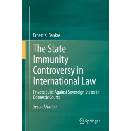 The State Immunity Controversy in International Law: Private Suits Against Sovereign States in Domestic Courts