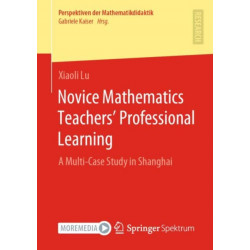 Novice Mathematics Teachers’ Professional Learning: A Multi-Case Study in Shanghai
