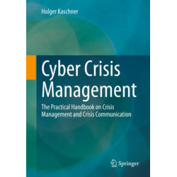 Cyber Crisis Management: The Practical Handbook on Crisis Management and Crisis Communication