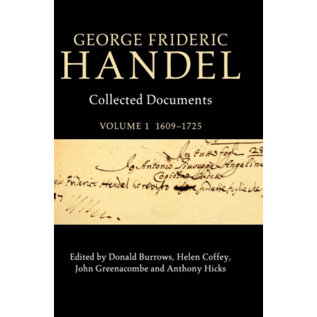 George Frideric Handel: Volume 1, 1609–1725: Collected Documents