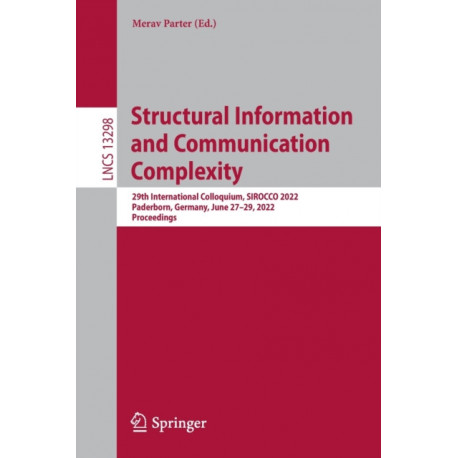 Structural Information and Communication Complexity: 29th International Colloquium, SIROCCO 2022, Paderborn, Germany, June 27–29, 2022, Proceedings