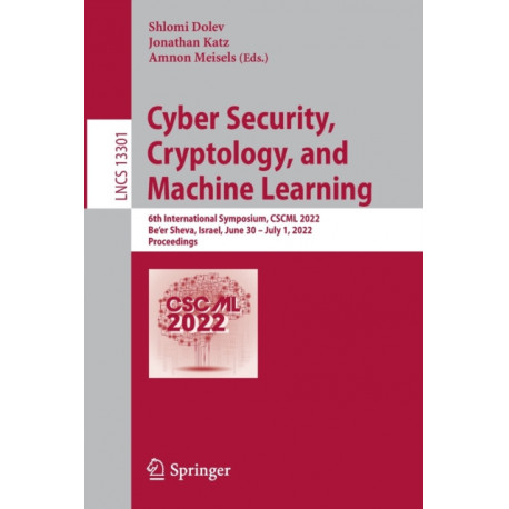 Cyber Security, Cryptology, and Machine Learning: 6th International Symposium, CSCML 2022, Be'er Sheva, Israel, June 30 – July 1, 2022, Proceedings