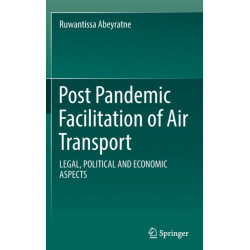 Post Pandemic Facilitation of Air Transport: LEGAL, POLITICAL AND ECONOMIC ASPECTS