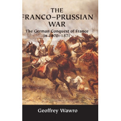The Franco-Prussian War: The German Conquest of France in 1870–1871